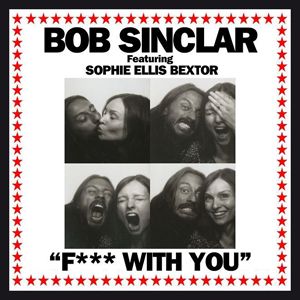 Bob Sinclar - F*** With You (Feat. Sophie Ellis Bextor) (Radio Date: 15 Novembre 2011)
